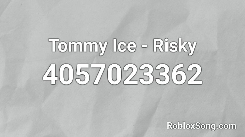 Tommy Ice - Risky Roblox ID