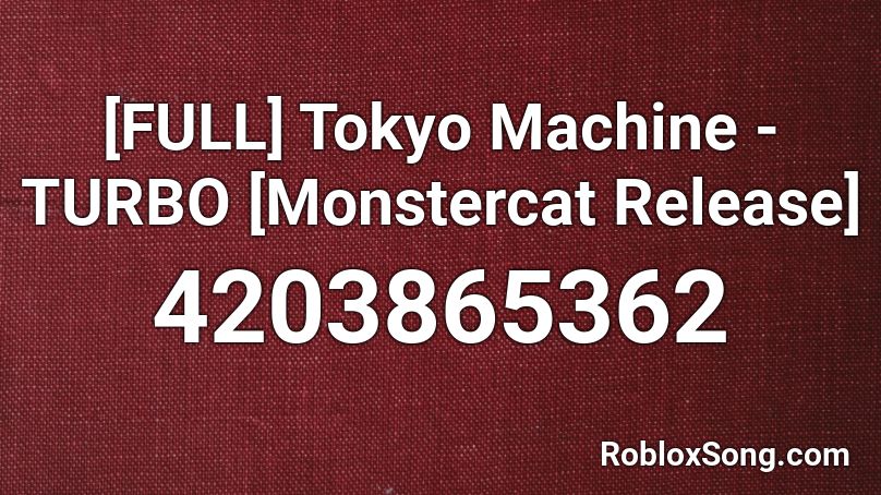 [FULL] Tokyo Machine - TURBO [Monstercat Release] Roblox ID