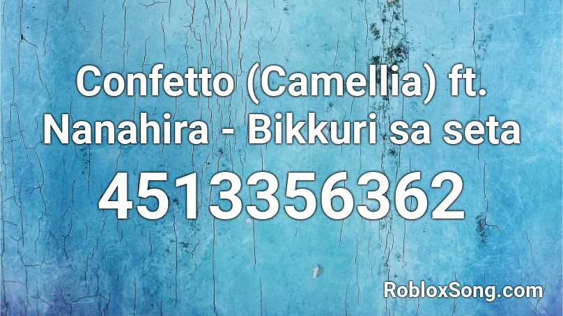 Confetto (Camellia) ft. Nanahira - Bikkuri sa seta Roblox ID