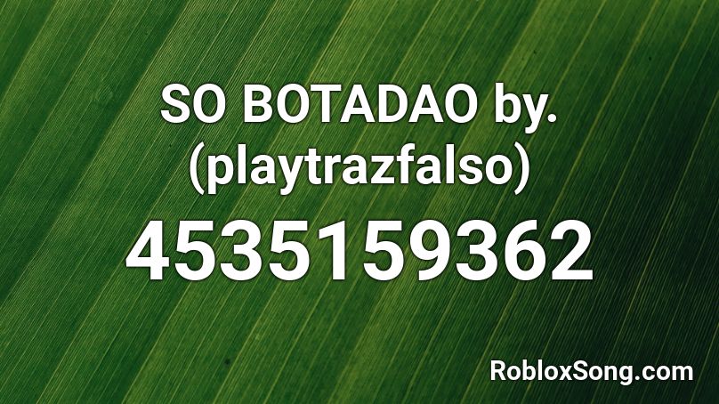 SO BOTADAO by. (playtrazfalso) Roblox ID