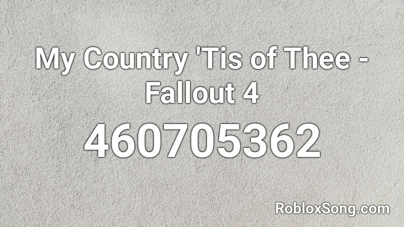 My Country 'Tis of Thee - Fallout 4 Roblox ID