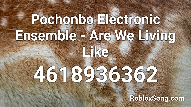 Pochonbo Electronic Ensemble - Are We Living Like  Roblox ID