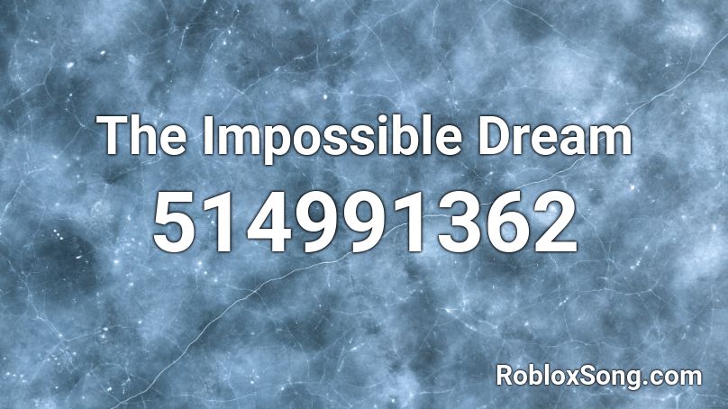 The Impossible Dream Roblox ID
