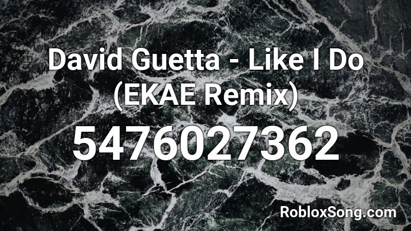 David Guetta - Like I Do (EKAE Remix) Roblox ID