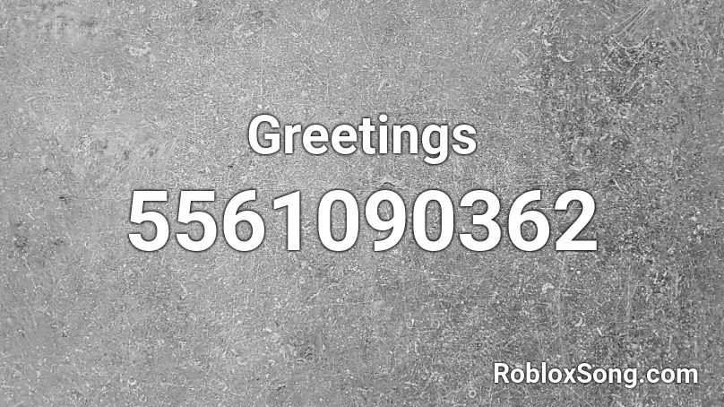 Greetings Roblox ID