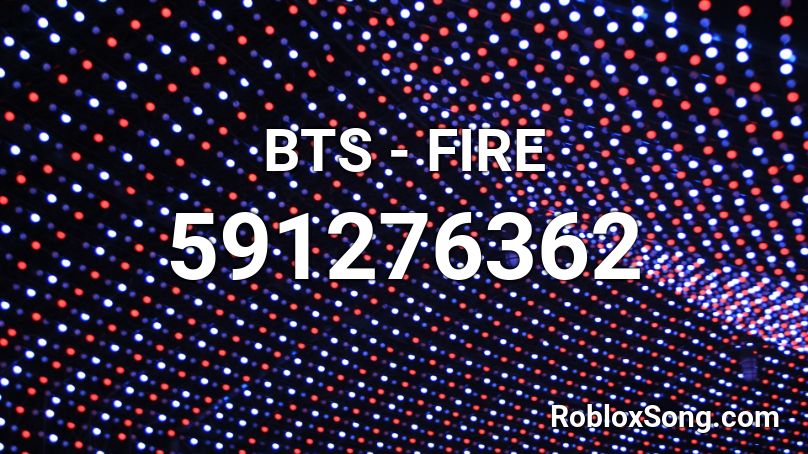 BTS - FIRE Roblox ID