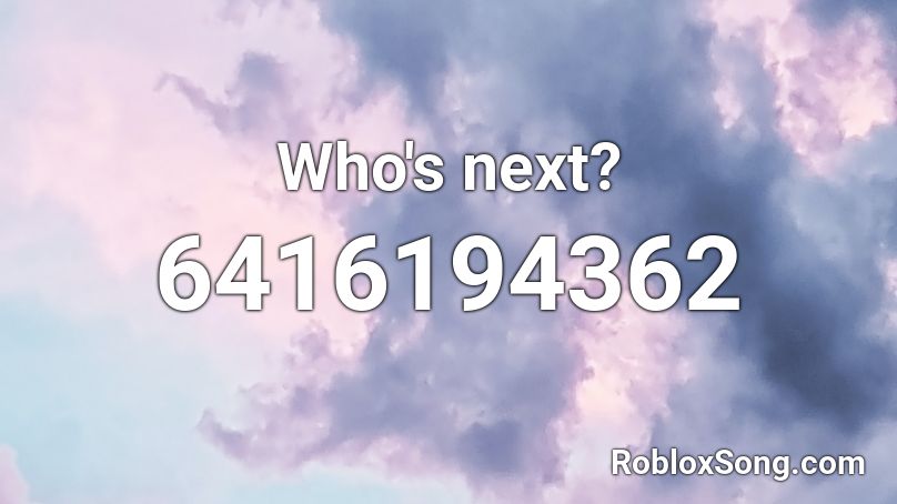 Who's next? Roblox ID