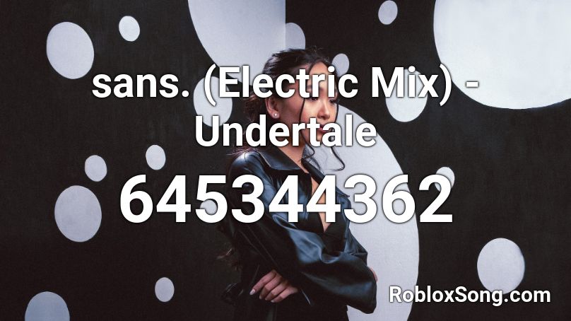 sans. (Electric Mix) - Undertale Roblox ID