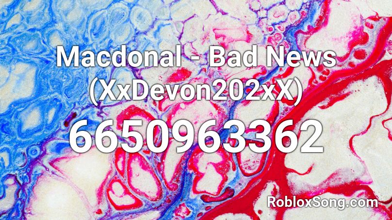 Macdonal 👑- Bad News (XxDevon202xX) Roblox ID