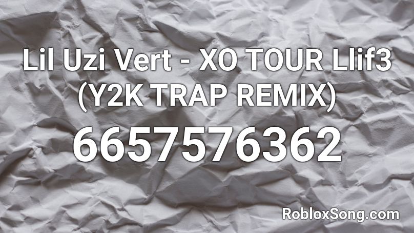 Lil Uzi Vert - XO TOUR Llif3 (Y2K TRAP REMIX) Roblox ID