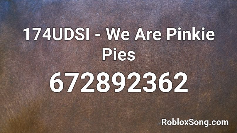 174UDSI - We Are Pinkie Pies Roblox ID