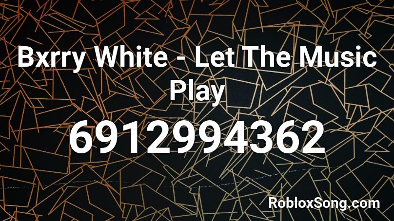 Bxrry White - Let The Music Play Roblox ID