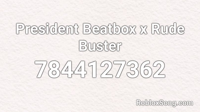 President Beatbox x Rude Buster Roblox ID