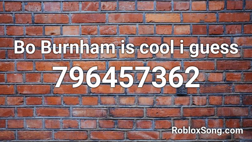 Bo Burnham is cool i guess Roblox ID