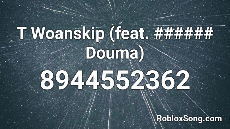 T Woanskip (feat. ###### Douma) Roblox ID