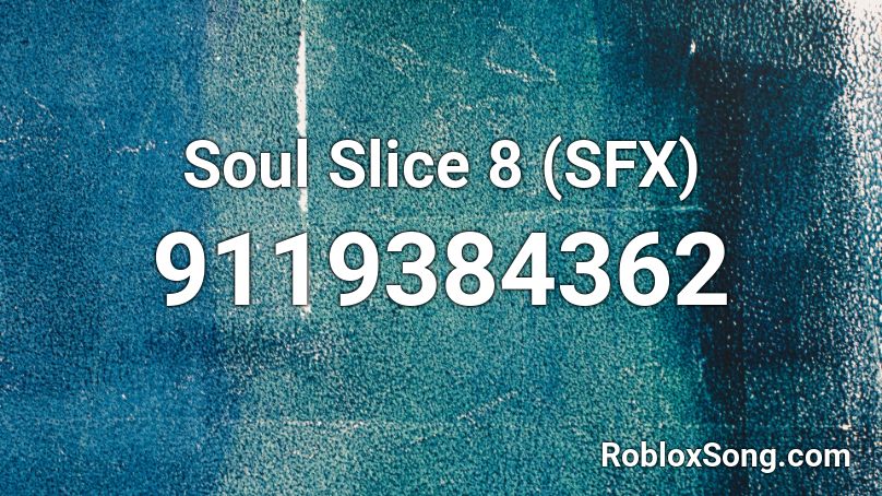 Soul Slice 8 (SFX) Roblox ID
