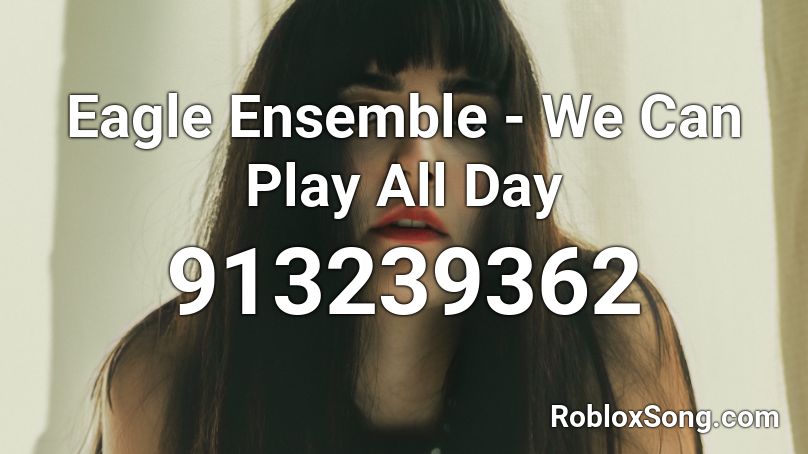 Eagle Ensemble - We Can Play All Day Roblox ID