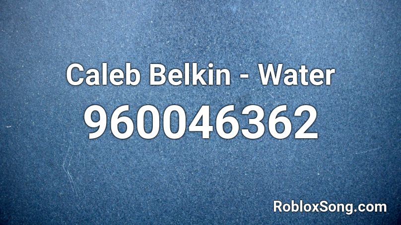 Caleb Belkin - Water Roblox ID