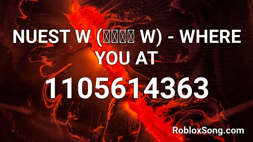 NUEST W (뉴이스트 W) - WHERE YOU AT Roblox ID