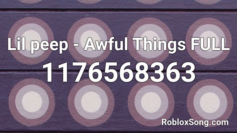 Lil peep - Awful Things FULL Roblox ID