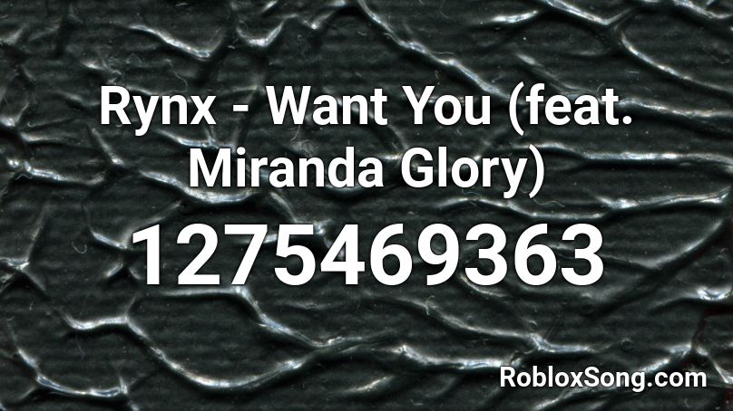 Rynx Want You Feat Miranda Glory Roblox Id Roblox Music Codes - roblox audio want you rynx