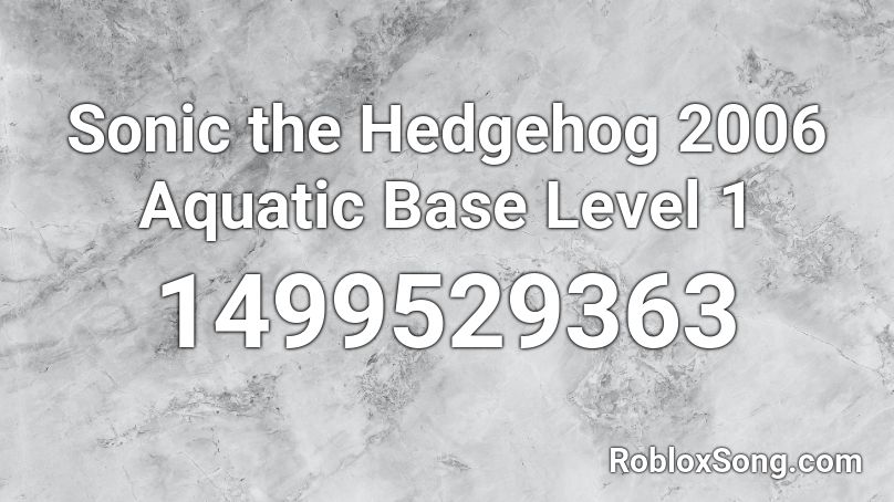 Sonic the Hedgehog 2006 Aquatic Base Level 1 Roblox ID