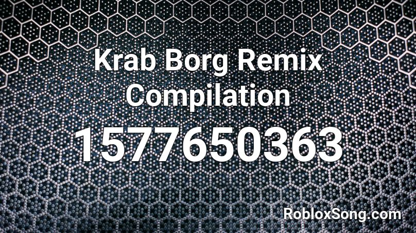 Krab Borg Remix Compilation Roblox ID