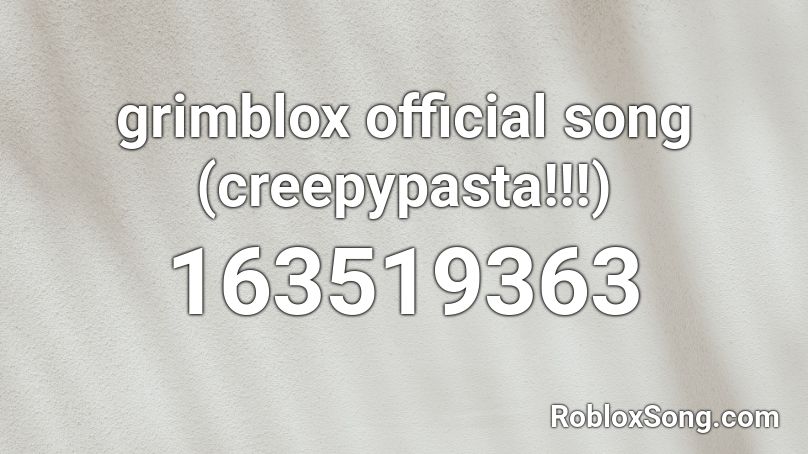 grimblox official song (creepypasta!!!) Roblox ID