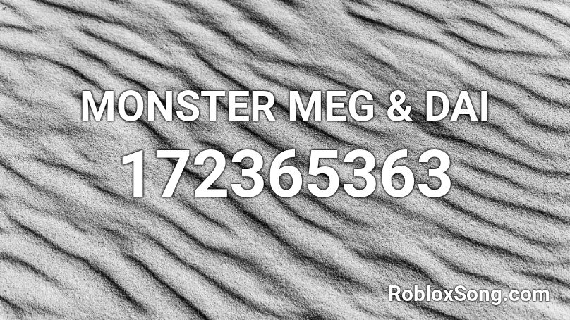 MONSTER MEG & DAI Roblox ID