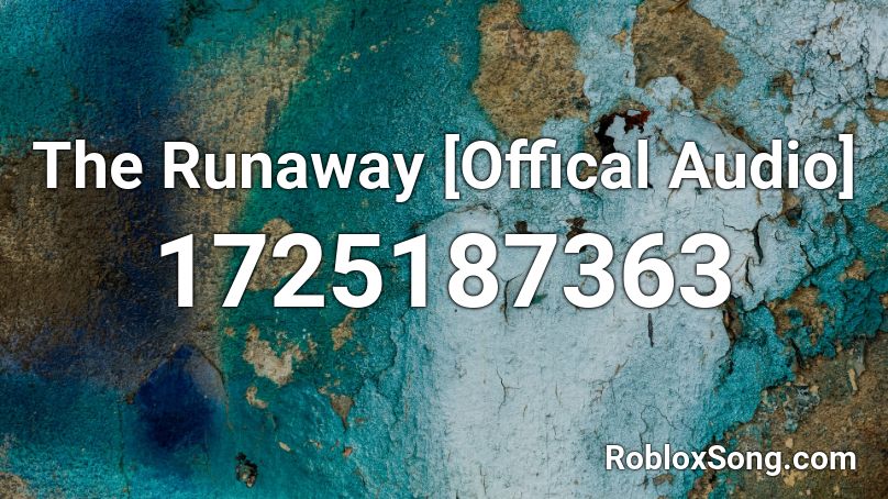  The Runaway [Offical Audio] Roblox ID