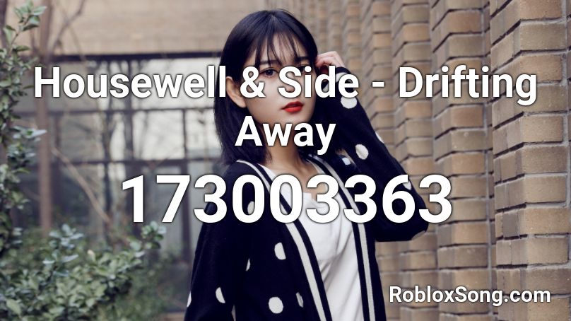 Housewell & Side - Drifting Away Roblox ID