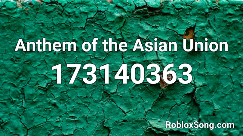 Anthem of the Asian Union Roblox ID