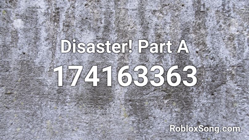 Disaster! Part A Roblox ID