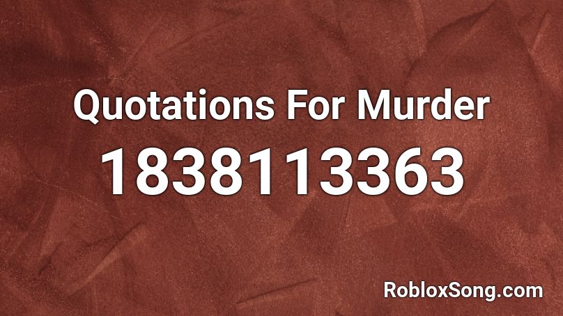 Quotations For Murder Roblox ID