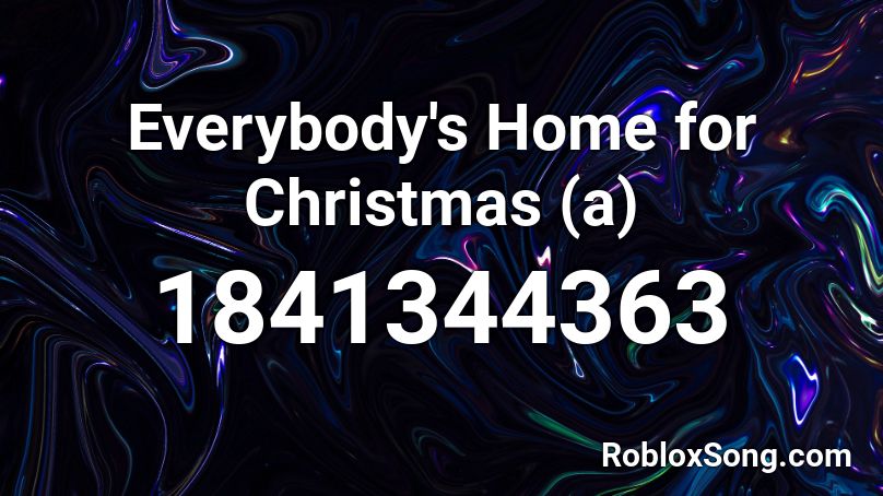 Everybody's Home for Christmas (a) Roblox ID