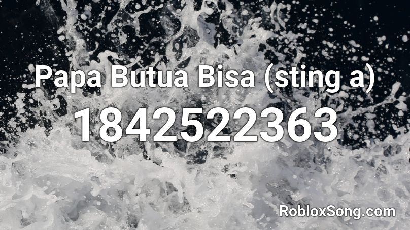 Papa Butua Bisa (sting a) Roblox ID