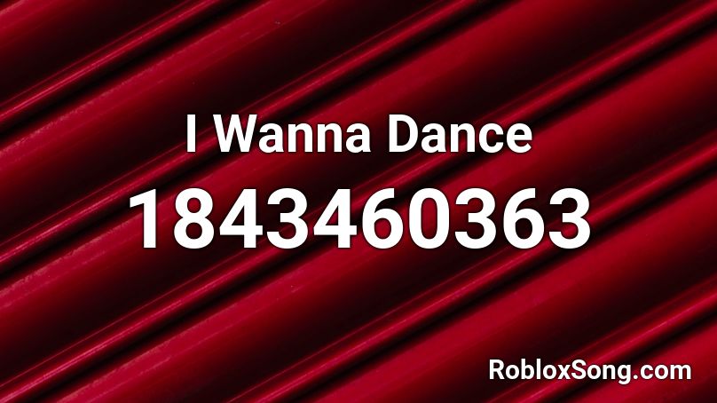 I Wanna Dance Roblox ID