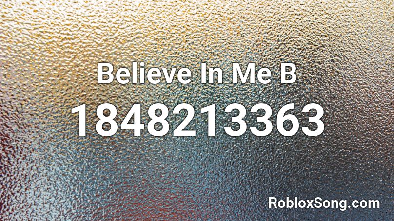 Believe In Me B Roblox ID