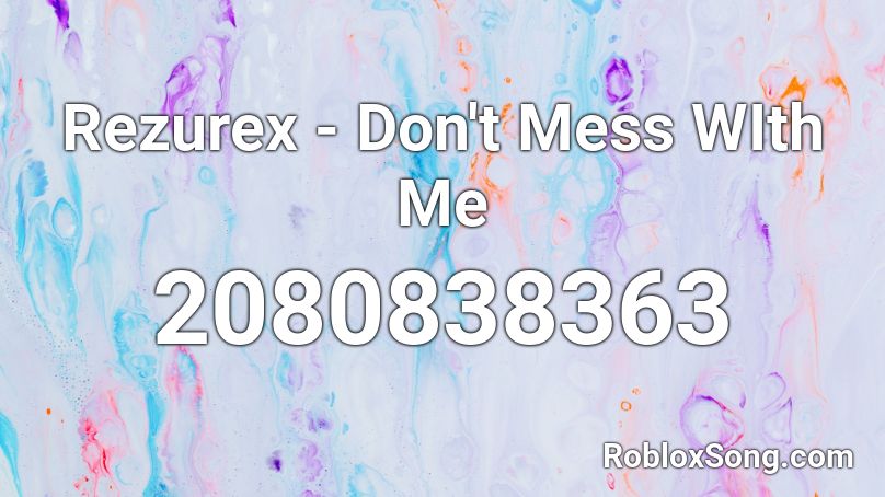 Rezurex Don T Mess With Me Roblox Id Roblox Music Codes - power little mix roblox id