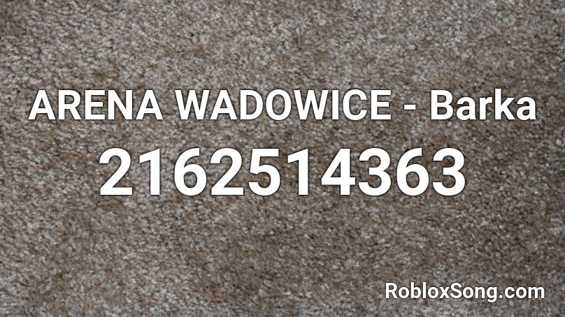 ARENA WADOWICE - Barka Roblox ID