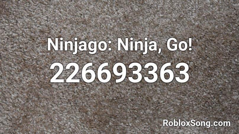 Ninjago Ninja Go Roblox Id Roblox Music Codes - roblox audio id list