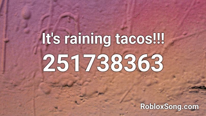It S Raining Tacos Roblox Id Roblox Music Codes - roblox boombox codes it's raining tacos