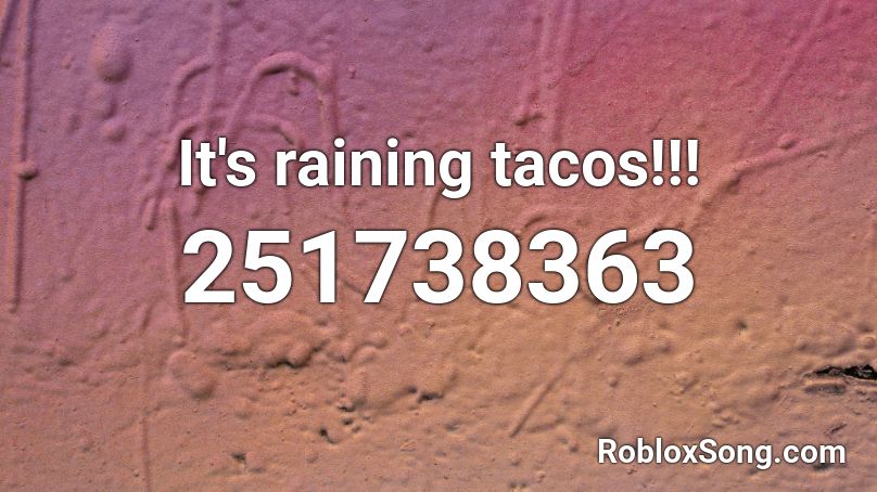 Its Raining Tacos Song ID Roblox(CODE IN THE DESCRITION) 