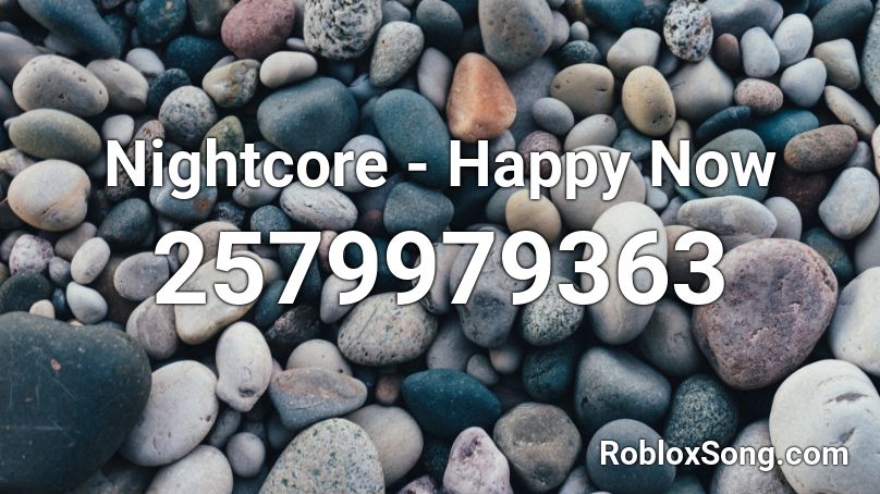 Nightcore - Happy Now Roblox ID