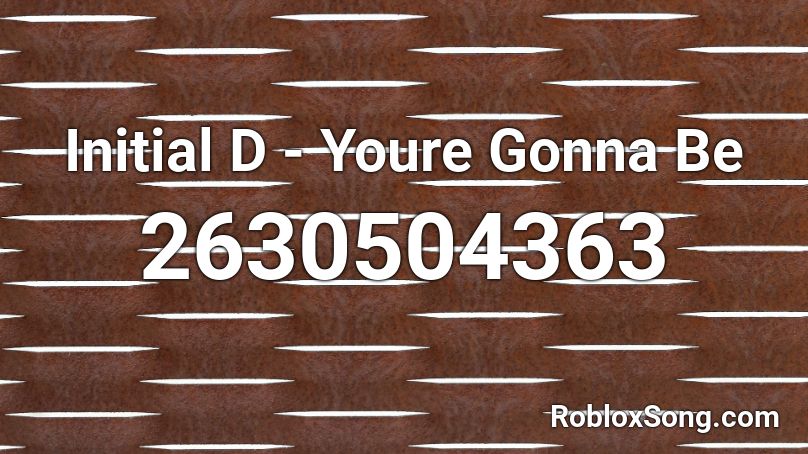 Initial D - Youre Gonna Be Roblox ID