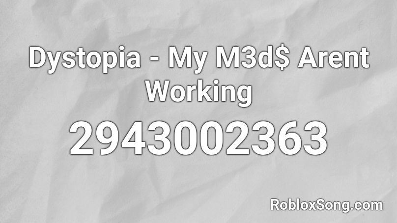 Dystopia - My M3d$ Arent Working Roblox ID