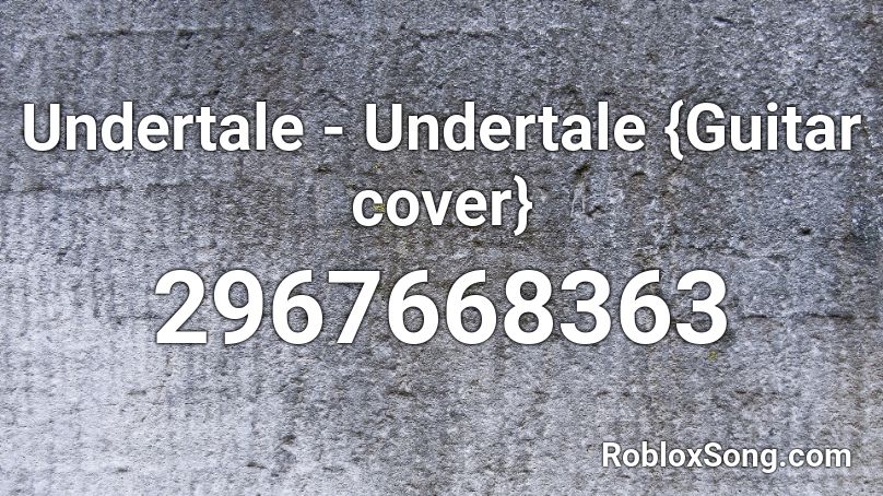 Undertale - Undertale {Guitar cover} Roblox ID