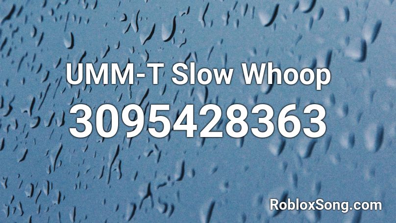 UMM-T Slow Whoop Roblox ID
