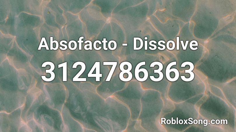 Absofacto Dissolve Roblox Id Roblox Music Codes - dissolve roblox id