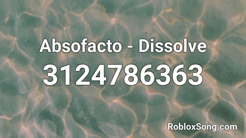 Absofacto Dissolve Roblox Id Roblox Music Codes - absofacto dissolve roblox id